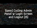 Speed Coding Admin Panel w Login Screen and Logout JS