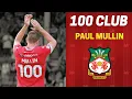 All 100 of Paul Mullin s Wrexham Goals