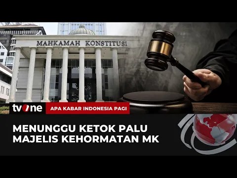 Menunggu Ketok Palu Majelis Kehormatan MK