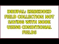 Drupal Embedded field collection not saving with node using conditional fields 2 Solutions