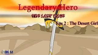 Download Legendary Hero - The Last Rage Eps 2 : The Desert Girl MP3