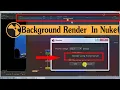 Background Render in nuke How to Use