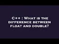 C What is the difference between float and double