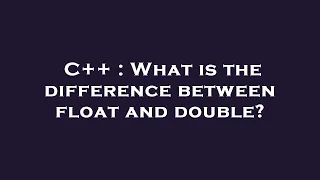 C What is the difference between float and double
