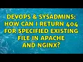 DevOps SysAdmins How can I return 404 for specified existing file in apache and nginx