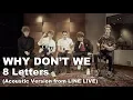 Download Lagu Why Don't We - 8 Letters (Acoustic Version from LINE LIVE)