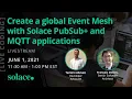 Building a global Event Mesh with Solace PubSub MQTT and AsyncAPI