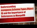 Understanding mongoose Schema Types ObjectID and the Importance of References in MongoDB