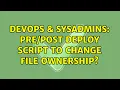DevOps SysAdmins deploy script to change file ownership
