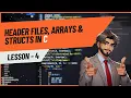C Lecture 4 Header Files Arrays Structs More A deep dive in C in an Easy Way