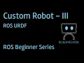 Build a Custom Robot in ROS III URDF ROS Tutorial for Beginners