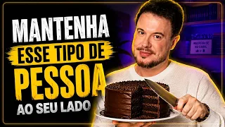 Mantenha Esse Tipo de Pessoa ao Seu Lado (Sua Vida Vai Mudar)
