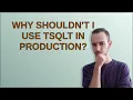 Why shouldn t I use tSQLt in production