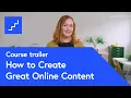 How to Create Great Online Content - free online course at futurelearn com