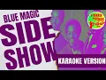 SIDE SHOW - BLUE MAGIC (Karaoke Version)