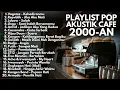 Download Lagu LAGU POP 2000-AN INDONESIA HITS AKUSTIK TERBARU \u0026 TERPOPULER | Playlist Full Album Lagu Pagi Hari