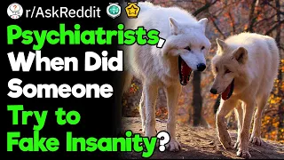 Psychiatrists What Was the Most Obvious Attempt to Fake Insanity You ve Seen