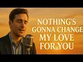 Lagu Nothing’s Gonna Change My Love for You – Jazz Pop Romantic Version