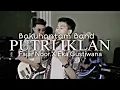 Download Lagu Bakuhantam Band - Putri Iklan ST12 Fajar Noor X Eka Gustiwana Version Cover