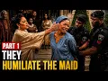 THE MAID THEY HUMILIATED TURNED OUT TO BE THE MISSING PRINCESS PART 1