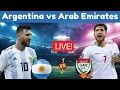 Argentina vs United Arab Emirates live Argentina Vs UAE Live ARG vs UAE Live