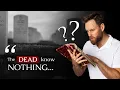 WHY does the BIBLE SAY the DEAD KNOW NOTHING