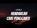 Download Lagu ARIEF - Hendaklah Cari Pengganti ( Lyrics )