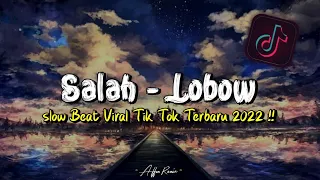 dj salah lobow slow beat viral tik tok terbaru 2022 