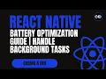 React Native Battery Optimization Guide Handle Background Tasks Location Notifications