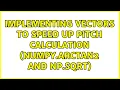 Implementing vectors to speed up pitch calculation numpy arctan2 and np sqrt