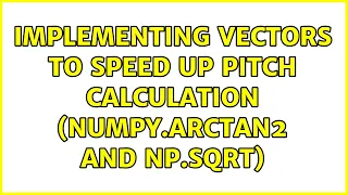 Implementing vectors to speed up pitch calculation numpy arctan2 and np sqrt