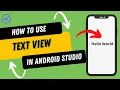 How to use TextView in Android Studio A Step by Step Guide