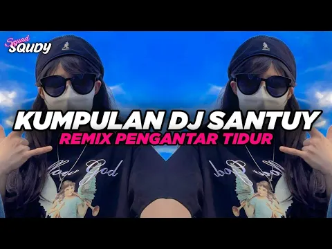 Download MP3 KUMPULAN DJ SANTUY REMIX PENGANTAR TIDUR FULL BASS VIRAL TERBARU 2023