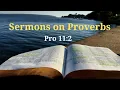 Proverbs 11 2 - When pride cometh then cometh shame but with the lowly is wisdom