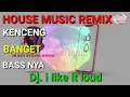 Download Lagu DJ. I LIKE IT LOUD HOUSE MUSIC REMIX