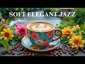 Download Lagu Soft Elegant Jazz ☕ Positive Bossa Nova instrumental for Working and Studying Works,Great Moods