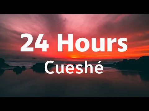 Download MP3 24 Hours - Cueshé (24 Hours Cueshe Lyrics)