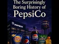 The Surprisingly Boring History of PepsiCo