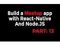 React-Native Node Tutorial - Build a Meetup app Part 13