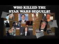 Who Killed the Star Wars Sequels