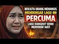 Lagu BERJUTA ORANG MENANGIS MENDENGAR LAGU INI 💔PERCUMA 😭LAGU DANGDUT SEDIH MENYAYAT HATI