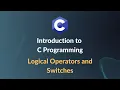 Introduction to C Programming - Logical Operators and Switches
