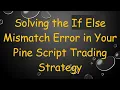 Solving the If Else Mismatch Error in Your Pine Script Trading Strategy