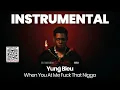 INSTRUMENTAL BEAT : When You At Me Fuck That Nigga - Yung Bleu