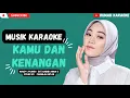 Download Lagu Karaoke Kamu Dan Kenangan - Maudy Ayunda OST.Habibi Ainun 3 ~ Cover By : Fadhilah Intan