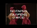 Nothing Happens (Twice)