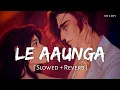 Lagu Le Aaunga (Slowed + Reverb) | Arijit Singh | Satyaprem Ki Katha | SR Lofi