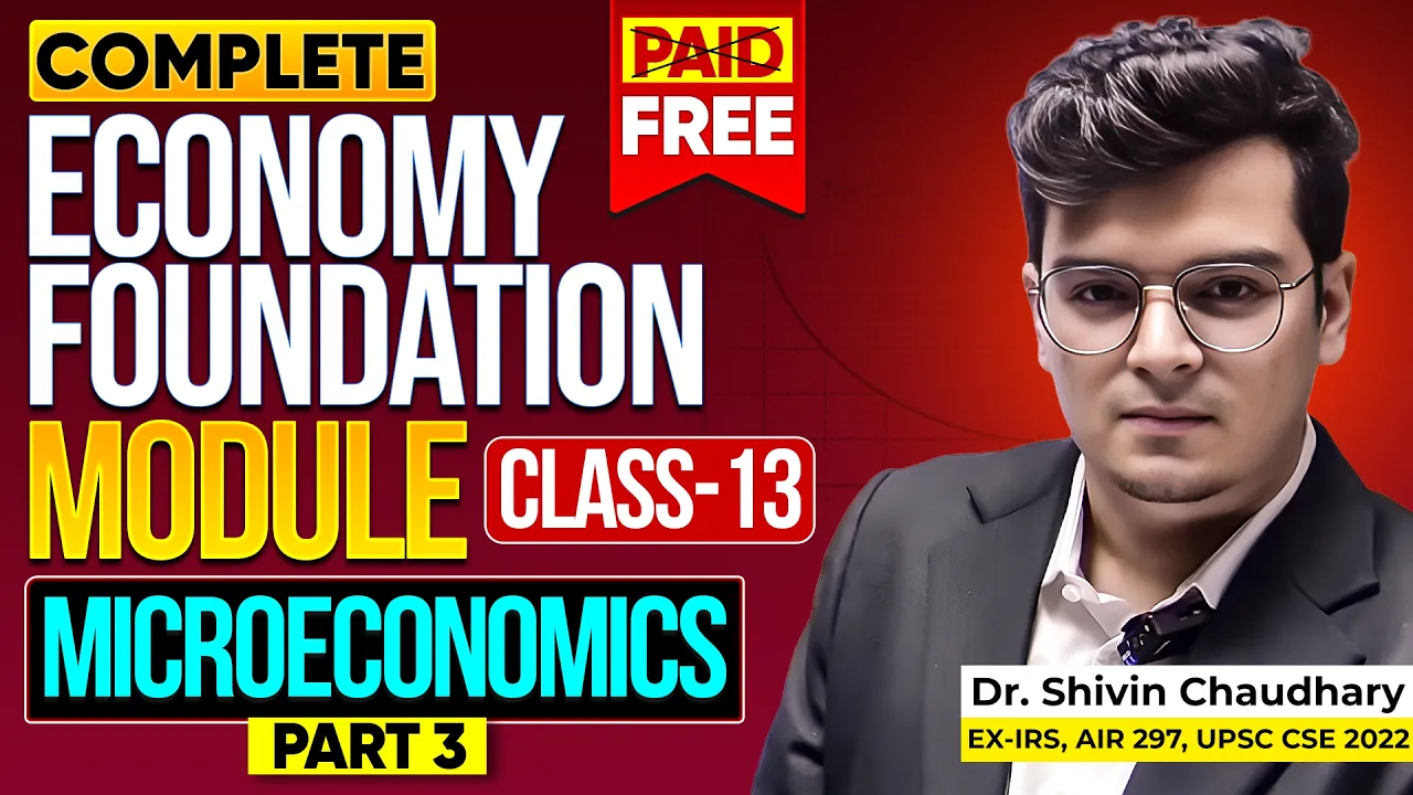 CLASS - 13 | Microeconomics (Part-3): Economy Foundation Module for UPSC by Dr. Shivin Chaudhary
