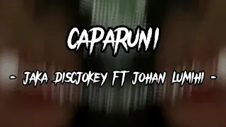 Download DJ VIRAL!! JAKA DISCJOKEY FT JOHAN LUMIHI - CAPARUNI - NEW2022 MP3