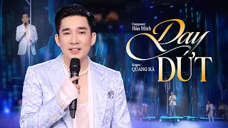 DAY DỨT - QUANG HÀ - Ca Khúc Chạm Đến Những Nỗi Đau Trong Tim